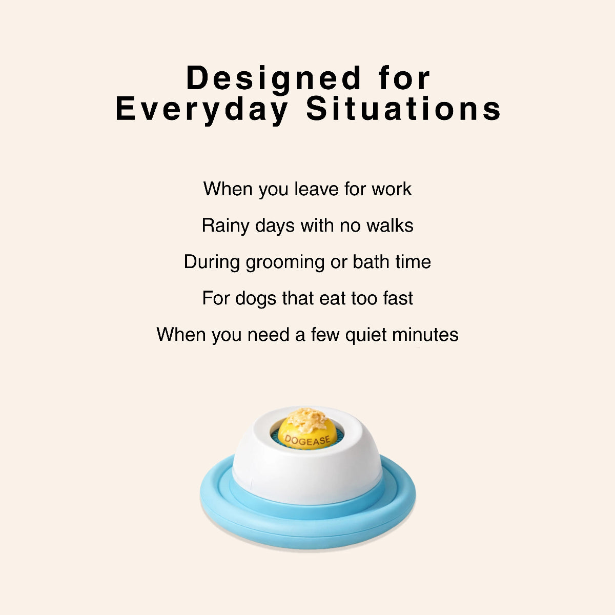 DogEase lick toy for everyday situations - grooming, alone time, fast eating, rainy days

